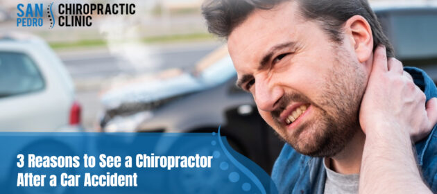 3 Reasons to See a Chiropractor After a Car Accident in San Pedro